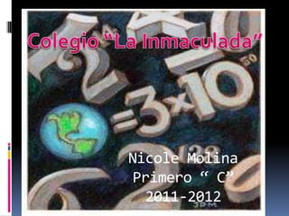 Nicole Molina
 Primero “ C”
  2011-2012
 