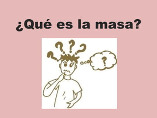 ¿Qué es la masa? 