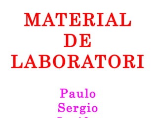 MATERIAL DE LABORATORI Paulo Sergio Jenifer 