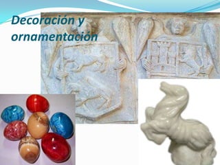 Decoración y
ornamentación

 