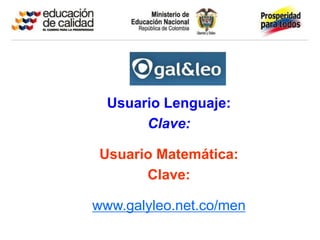 Usuario Lenguaje:
       Clave:

 Usuario Matemática:
       Clave:

www.galyleo.net.co/men
 