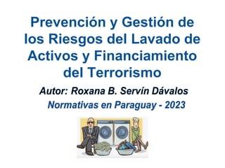 Prevención y Gestión de
los Riesgos del Lavado de
Activos y Financiamiento
del Terrorismo
 