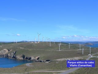 Eólica
• Actualmente é a fonte de enerxía máis importante dentro
das renovables
• O seu crecemento foi moi importante na última década
debido a dúas causas: redución dos custos e incremento
da potencia instalada nos parques eólicos.
• No 2015 xerou o 18% da enerxía eléctrica.
• Os parques eólicos localízanse en zonas con ventos
intensos, constantes e regulares. Coinciden cos cumios
montañosos e certas costas (galega) e Tarifa (Cádiz).
• As CC.AA. máis produtoras son as dúas Castelas,
Andalucía e Galicia que xeneran máis do 70% da
produción eólica estatal.
 