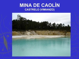 MINA DE CAOLÍN
CASTRELO (VIMIANZO)
 
