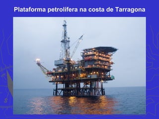 Plataforma petrolífera na costa de Tarragona
 