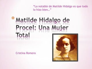 “Lo notable de Matilde Hidalgo es que todo
                 lo hizo bien…”



*


    Cristina Romero
 