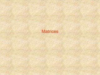 Matrices
 