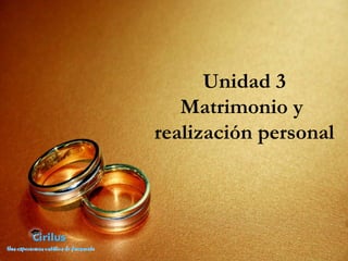 Unidad 3 Matrimonio y  realización personal 