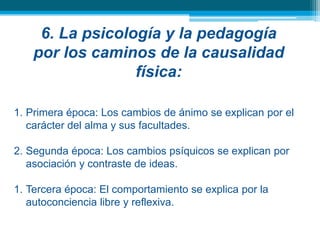 Dichas disciplinas toman como referente implícito “la pertenencia del hombre al mundo de la naturaleza de la que hace parte como organismo, cuyas leyes elementales no puede contradecir” (Flórez, 2000:33-34). No obstante, no se ha podido demostrar que de la complejidad histórica del hombre pueda derivar una regularidad explicativa.
