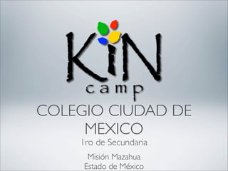 COLEGIO CIUDAD DE
     MEXICO
    1ro de Secundaria
      Misión Mazahua
     Estado de México
 