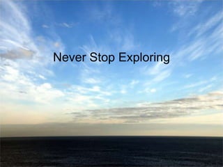 Never Stop Exploring 
