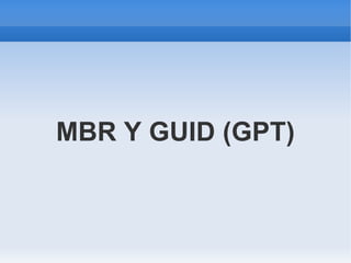 MBR Y GUID (GPT) 