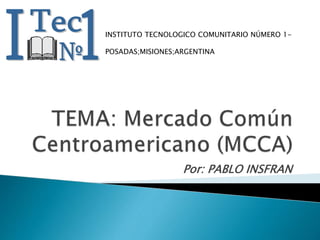 INSTITUTO TECNOLOGICO COMUNITARIO NÚMERO 1- 
POSADAS;MISIONES;ARGENTINA 
Por: PABLO INSFRAN 
 