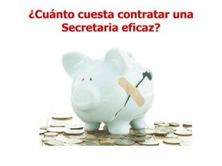 ¿Cuánto cuesta contratar una
     Secretaria eficaz?
 