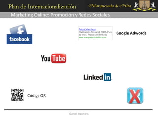 Plan de Internacionalización
 Marketing Online: Promoción y Redes Sociales


                                                Google Adwords




        Código QR


                          Quesos Segama SL
 