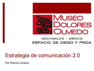 Estrategia de comunicación 2.0 Por Patricia Cordero   