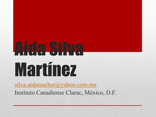 Aída Silva
Martínez
silva.aidateacher@yahoo.com.mx
Instituto Canadiense Clarac, México, D.F.
 