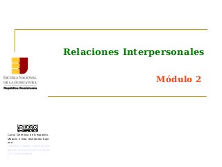 Relaciones Interpersonales
Módulo 2
Curso Gerencia de Despacho,
Módulo 2 está distribuido bajo
una
Licencia Creative Commons Atr
ibución-NoComercial-SinDeriva
r 4.0 Internacional
.
 