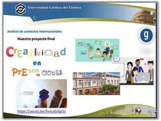 Análisis de contextos internacionales
Nuestro proyecto final
https://youtu.be/hvtuIGAgI5s
 