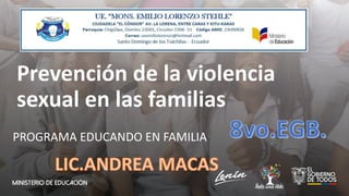 Prevención de la violencia
sexual en las familias
PROGRAMA EDUCANDO EN FAMILIA
 