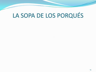 LA SOPA DE LOS PORQUÉS




                         19
 