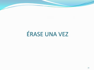 ÉRASE UNA VEZ



                20
 