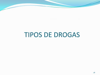 TIPOS DE DROGAS



                  28
 
