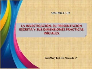 Prof:Mary Lisbeth Alvarado P.
MODULO III
 