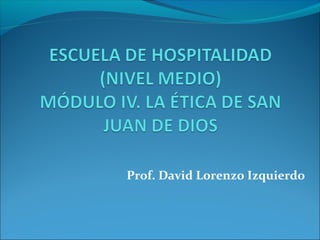 Prof. David Lorenzo Izquierdo
 