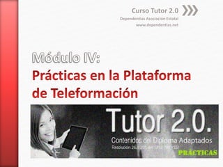Curso Tutor 2.0
Dependentias Asociación Estatal
www.dependentias.net
 