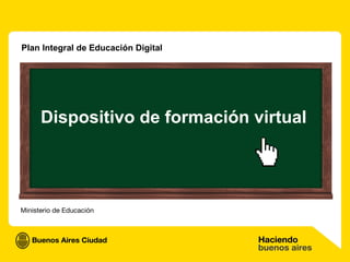 Dispositivo de formación virtual
Plan Integral de Educación Digital
 