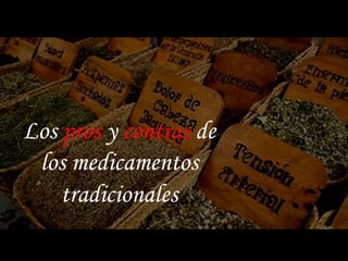 Los pros y contras de
los medicamentos
tradicionales
 