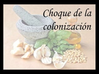 Choque de la
colonización
 