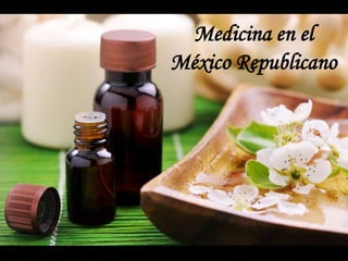 Medicina en el
México Republicano
 
