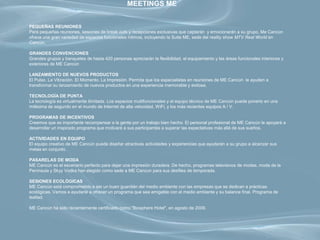 MEETINGS ME


PEQUEÑAS REUNIONES
Para pequeñas reuniones, sesiones de break outs y recepciones exclusivas que captarán y emocionarán a su grupo, Me Cancún
ofrece una gran variedad de espacios funcionales íntimos, incluyendo la Suite ME, sede del reality show MTV Real World en
Cancún.

GRANDES CONVENCIONES
Grandes grupos y banquetes de hasta 420 personas apreciarán la flexibilidad, el equipamiento y las áreas funcionales interiores y
exteriores de ME Cancún

LANZAMIENTO DE NUEVOS PRODUCTOS
El Pulso. La Vibración. El Momento. La Impresión. Permita que los especialistas en reuniones de ME Cancún le ayuden a
transformar su lanzamiento de nuevos productos en una experiencia memorable y exitosa.

TECNOLOGÍA DE PUNTA
La tecnología es virtualmente ilimitada. Los espacios multifuncionales y el equipo técnico de ME Cancún puede ponerlo en una
milésima de segundo en el mundo de Internet de alta velocidad, WiFi, y los más recientes equipos A / V.

PROGRAMAS DE INCENTIVOS
Creemos que es importante recompensar a la gente por un trabajo bien hecho. El personal profesional de ME Cancún le apoyará a
desarrollar un inspirado programa que motivará a sus participantes a superar las expectativas más allá de sus sueños.

ACTIVIDADES EN EQUIPO
El equipo creativo de ME Cancún puede diseñar atractivas actividades y experiencias que ayudarán a su grupo a alcanzar sus
metas en conjunto.

PASARELAS DE MODA
ME Cancún es el escenario perfecto para dejar una impresión duradera. De hecho, programas televisivos de modas, moda de la
Península y Skyy Vodka han elegido como sede a ME Cancun para sus desfiles de temporada.

SESIONES ECOLÓGICAS
ME Cancún está comprometido a ser un buen guardián del medio ambiente con las empresas que se dedican a prácticas
ecológicas. Vamos a ayudarle a ofrecer un programa que sea amigable con el medio ambiente y su balance final. Programa de
lealtad.

ME Cancún ha sido recientemente certificado como "Biosphere Hotel", en agosto de 2009.
 