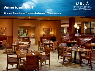 American Grill
Cocina Americana (capacidad para 155 personas).
 