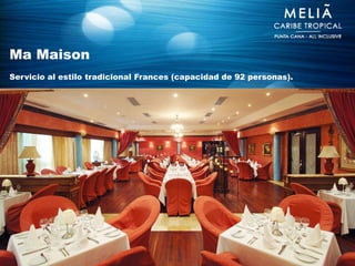 Ma Maison
Servicio al estilo tradicional Frances (capacidad de 92 personas).
 