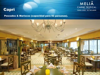 Capri
Pescados & Mariscos (capacidad para 92 personas).
 