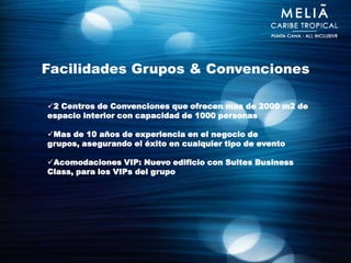 Facilidades Grupos & Convenciones

2 Centros de Convenciones que ofrecen mas de 2000 m2 de
espacio interior con capacidad de 1000 personas

Mas de 10 años de experiencia en el negocio de
grupos, asegurando el éxito en cualquier tipo de evento

Acomodaciones VIP: Nuevo edificio con Suites Business
Class, para los VIPs del grupo
 