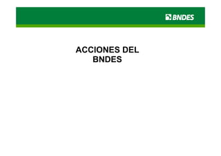 ACCIONES DEL
   BNDES
 