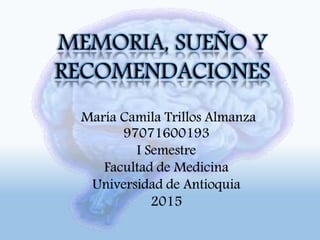 María Camila Trillos Almanza
97071600193
I Semestre
Facultad de Medicina
Universidad de Antioquia
2015
 