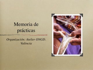 Memoria de
      prácticas
Organización: Atelier ONGD.
         València
 