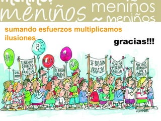 gracias!!! sumando esfuerzos multiplicamos ilusiones 
