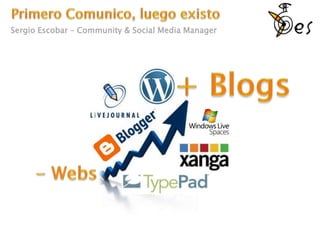 Primero Comunico, luego existo Sergio Escobar – Community & Social Media Manager + Blogs - Webs 