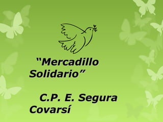 “Mercadillo
Solidario”

 C.P. E. Segura
Covarsí
 