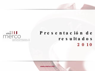 Presentación de resultados 2010 www.merco.info 