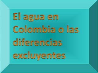 El agua en Colombia o las diferencias excluyentes 