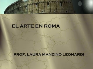 PROF. LAURA MANZINO LEONARDI EL ARTE EN ROMA 