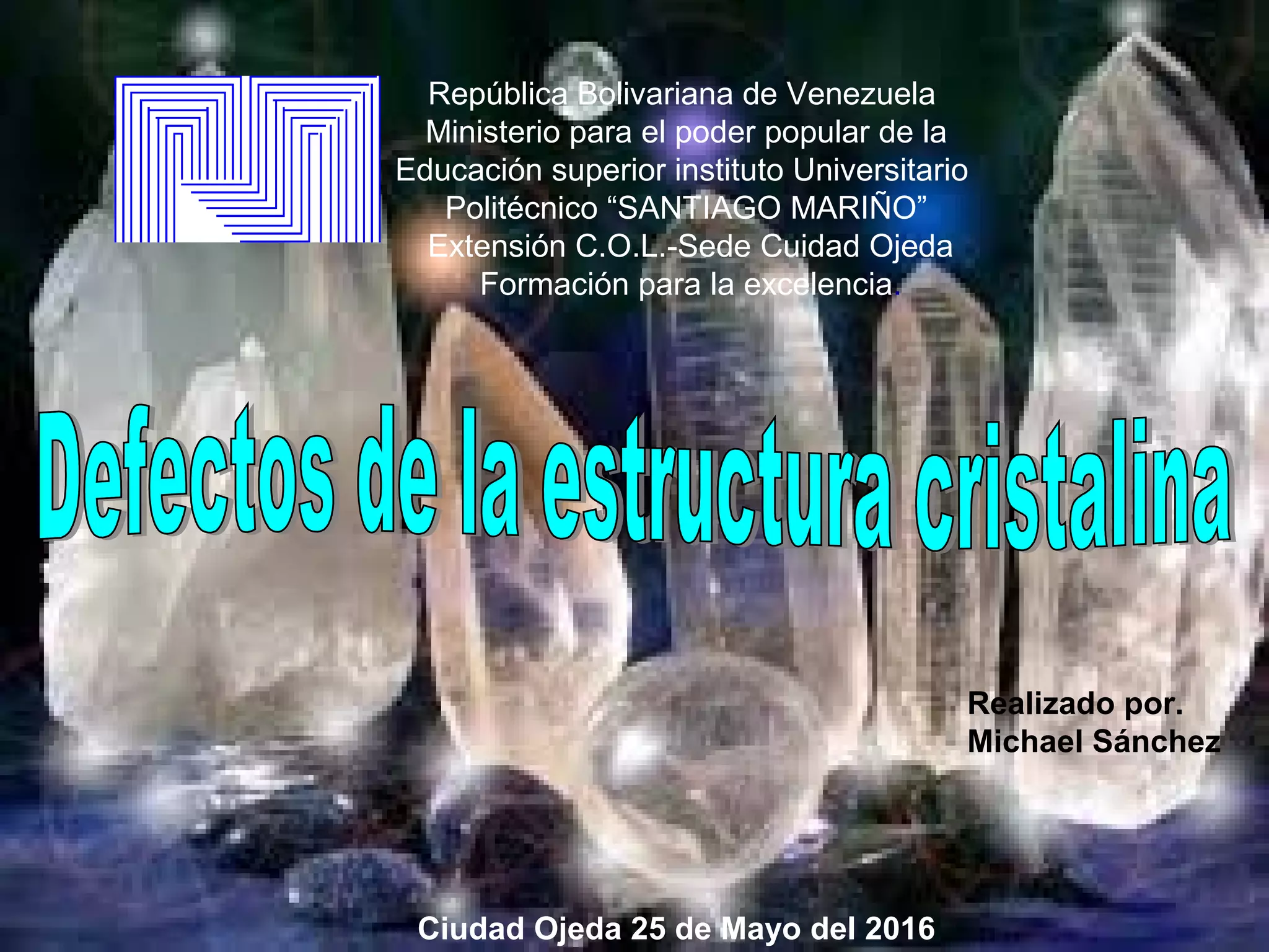 República Bolivariana de Venezuela
Ministerio para el poder popular de la
Educación superior instituto Universitario
Politécnico “SANTIAGO MARIÑO”
Extensión C.O.L.-Sede Cuidad Ojeda
Formación para la excelencia.
Realizado por.
Michael Sánchez
Ciudad Ojeda 25 de Mayo del 2016