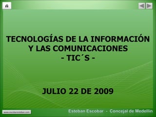 TECNOLOGÍAS DE LA INFORMACIÓN Y LAS COMUNICACIONES - TIC´S - JULIO 22 DE 2009 